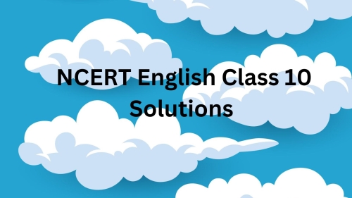 NCERT English Class 10 Solutions
